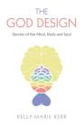 The God Design: Secrets of the Mind, Body and Soul By Kelly-Marie Kerr, John R. Francis (Foreword by) Cover Image