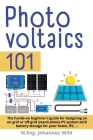 Photovoltaics 101: The hands-on beginner's guide for designing an on-grid or off-grid (stand-alone) PV system with battery storage for yo Cover Image
