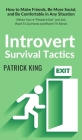 Introvert Survival Tactics: How to Make Friends, Be More Social, and Be Comfortable In Any Situation (When You're People'd Out and Just Want to Go By Patrick King Cover Image