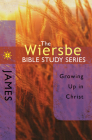 The Wiersbe Bible Study Series: James: Growing Up in Christ By Warren W. Wiersbe Cover Image