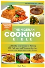 Nigerian Cooking Bible - Nigerian Cookbook: Ultimate Diary of Nigerian Foods, Nigerian Soups, Nigeria National Dishes and Nigerian Breakfast Cover Image
