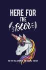Beer Tasting Review Book: Here For The Beer By MM Craft Beer Tasting Cover Image