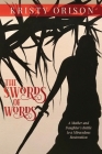 The Swords of Words: A Mother and Daughter's Battle to a Miraculous Restoration By Kristy Orison Cover Image
