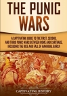 The Punic Wars: A Captivating Guide to the First, Second, and Third Punic Wars Between Rome and Carthage, Including the Rise and Fall By Captivating History Cover Image