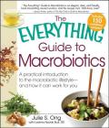 The Everything Guide to Macrobiotics: A practical introduction to the macrobiotic lifestyle - and how it can work for you (Everything®) By Julie S. Ong, Lorena Novak Bull Cover Image