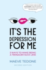 It's the Depression for Me: 3 Ways to Make Being a Teenager Suck Less Cover Image