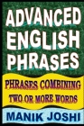 Advanced English Phrases: Phrases Combining Two or More Words By Manik Joshi Cover Image