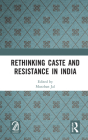 Rethinking Caste and Resistance in India By Murzban Jal (Editor) Cover Image