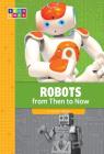 Robots from Then to Now (Sequence Developments in Technology) Cover Image