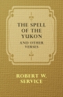 The Spell of the Yukon and Other Verses By Robert W. Service Cover Image