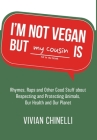 I'm Not Vegan But My Cousin Is: Rhymes, Raps and Other Good Stuff About Respecting and Protecting Animals, Our Health and Our Planet By Vivian Chinelli Cover Image