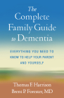 The Complete Family Guide to Dementia: Everything You Need to Know to Help Your Parent and Yourself By Thomas F. Harrison, Brent P. Forester, MD, MSc Cover Image