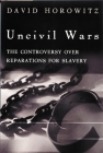 Uncivil Wars: The Controversy Over Reparations for Slavery By David Horowitz Cover Image