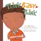 Think, Baby, Think: An ABC Guide to Calming Big Feelings By Amanda Lynch, Bonnie Lemaire (Illustrator), Candice Davis (Editor) Cover Image