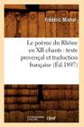Le Poème Du Rhône En XII Chants: Texte Provençal Et Traduction Française (Éd.1897) (Litterature) By Frédéric Mistral Cover Image