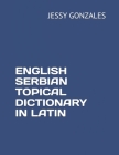 English Serbian Topical Dictionary in Latin By Jessy Gonzales Cover Image