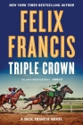 Triple Crown (A Dick Francis Novel) By Felix Francis Cover Image