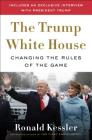 The Trump White House: Changing the Rules of the Game By Ronald Kessler Cover Image