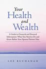 Your Health and Wealth: A Guide to Financial and Personal Information: What You Need to Do and Know Before Your Spouse/Partner Dies By Lee Buchanan Cover Image
