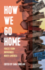 How We Go Home: Voices from Indigenous North America (Voice of Witness) By Sara Sinclair (Editor) Cover Image