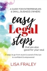Easy Legal Steps...that Are Also Good for Your Soul: 7 Steps to Go from Stuck & Scared of the Law to Confident & Empowered Cover Image