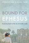 Bound for Ephesus: A journey back to the city of marble roads By Shaina Craig, Stephanie Marc Cover Image