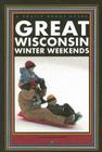 Great Wisconsin Winter Weekends (Trails Books Guide) By Candice G. Andrews Cover Image
