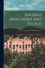 Sidonius Apollinaris and His Age By Courtenay Edward Stevens Cover Image