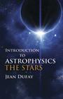 Introduction to Astrophysics: The Stars (Dover Books on Physics) By Jean Dufay, Owen Gingerich (Translator) Cover Image