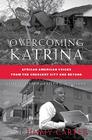 Overcoming Katrina: African American Voices from the Crescent City and Beyond (Palgrave Studies in Oral History) Cover Image