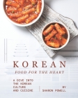 Korean Food for The Heart: A Dive into the Korean Culture and Cuisine By Sharon Powell Cover Image