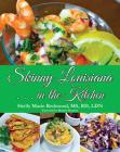 Skinny Louisiana . . . in the Kitchen By Shelly Redmond, Marlyn Monette (Foreword by) Cover Image
