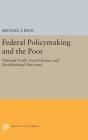 Federal Policymaking and the Poor: National Goals, Local Choices, and Distributional Outcomes (Princeton Legacy Library #230) Cover Image