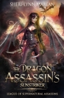 The Dragon Assassin's Sunstryker: League of Supernatural Assassins By Laura Latulipe (Editor), Sheri-Lynn Marean Cover Image