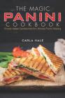 The Magic Panini Cookbook: Simple Italian Sandwiches for Ultimate Panini Making Cover Image