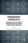 Pornographic Sensibilities: Imagining Sex and the Visceral in Premodern and Early Modern Spanish Cultural Production By Nicholas R. Jones (Editor), Chad Leahy (Editor) Cover Image
