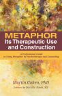 Metaphor: Its Therapeutic Use and Construction: A Professional Guide to Using Metaphor in Psychotherapy and Counseling By Martin Cohen, David H. Rosen (Foreword by) Cover Image