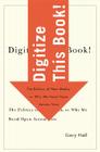 Digitize This Book!: The Politics of New Media, or Why We Need Open Access Now (Electronic Mediations #24) By Gary Hall Cover Image
