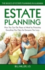 Estate Planning: How You Can Get Peace of Mind By Protecting Everything You Have for Everyone You Love The Basics of Estate Planning in Cover Image