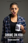 Shame On You: Big Truths From a Bad Mom By Arianna Bradford Cover Image