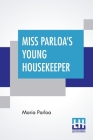 Miss Parloa's Young Housekeeper: Designed Especially To Aid Beginners Economical Receipts For Those Who Are Cooking For Two Or Three By Maria Parloa Cover Image