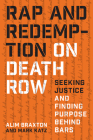 Rap and Redemption on Death Row: Seeking Justice and Finding Purpose Behind Bars By Alim Braxton, Mark Katz Cover Image