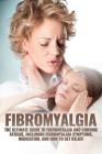 Fibromyalgia: The Ultimate Guide to Fibromyalgia and Chronic Fatigue, Including Fibromyalgia Symptoms, Medication, and How to Get Re Cover Image