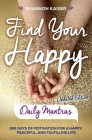 Find Your Happy Daily Mantras: 365 Days of Motivation for a Happy, Peaceful, and Fulfilling Life By Shannon Kaiser Cover Image