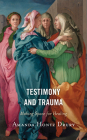 Testimony and Trauma: Making Space for Healing By Amanda Hontz Drury Cover Image
