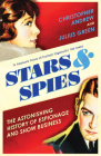 Stars & Spies: The Astonishing History of Espionage and Show Business By Christopher Andrew Cover Image