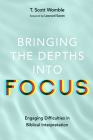 Bringing the Depths into Focus By T. Scott Womble, Leonard Sweet (Foreword by) Cover Image