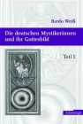 Die Deutschen Mystikerinnen Und Ihr Gottesbild: Teil 1: Das Gottesbild Der Deutschen Mystikerinnen Auf Dem Hintergrund Der Mönchstheologie Cover Image