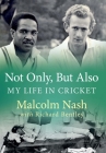Not Only, But Also: My Life in Cricket By Richard Bentley, Malcolm Nash Cover Image