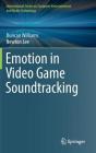 Emotion in Video Game Soundtracking By Duncan Williams (Editor), Newton Lee (Editor) Cover Image